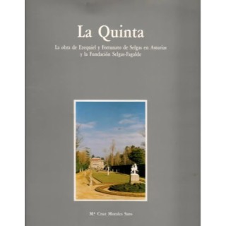 La quinta. La obra de Ezequiel y Fortunato de Selgas en Asturias y la Fundación Selgas-Fagalde.